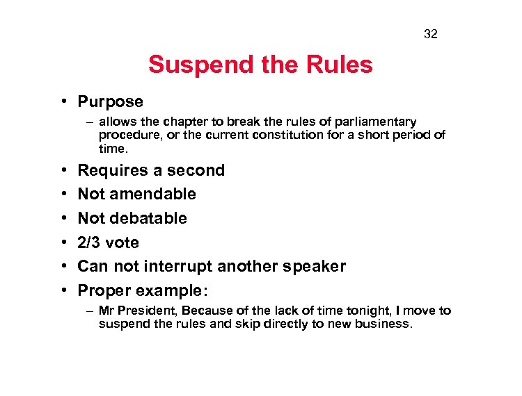 32 Suspend the Rules • Purpose – allows the chapter to break the rules