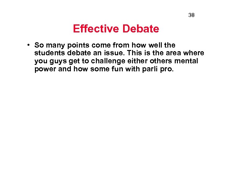 38 Effective Debate • So many points come from how well the students debate