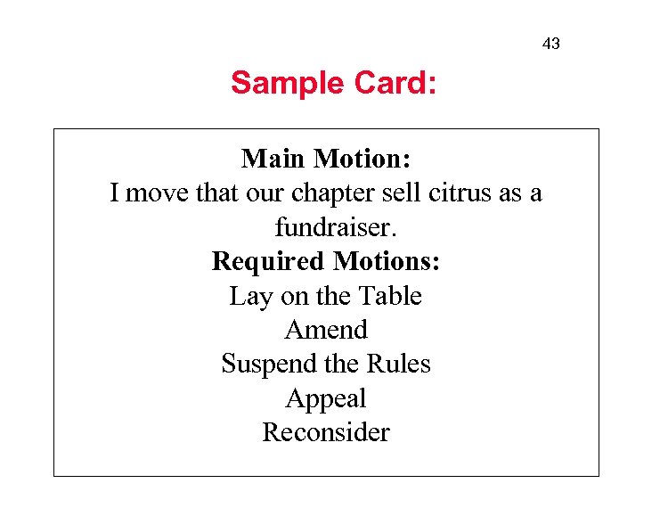 43 Sample Card: Main Motion: I move that our chapter sell citrus as a