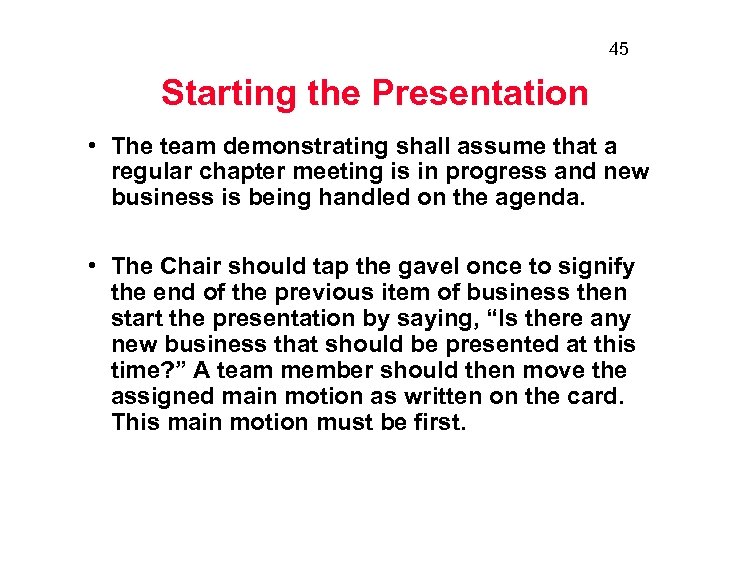45 Starting the Presentation • The team demonstrating shall assume that a regular chapter