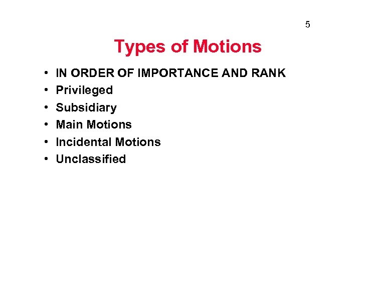 5 Types of Motions • • • IN ORDER OF IMPORTANCE AND RANK Privileged