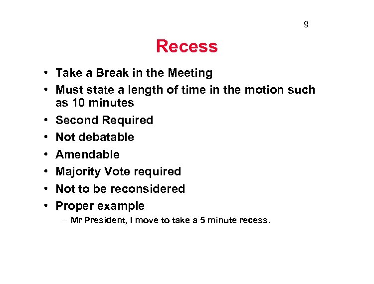 9 Recess • Take a Break in the Meeting • Must state a length