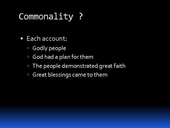 Commonality ? Each account: Godly people God had a plan for them The people