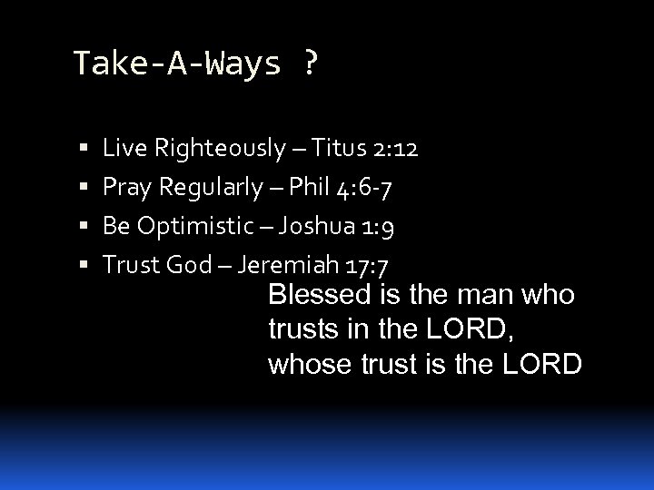 Take-A-Ways ? Live Righteously – Titus 2: 12 Pray Regularly – Phil 4: 6