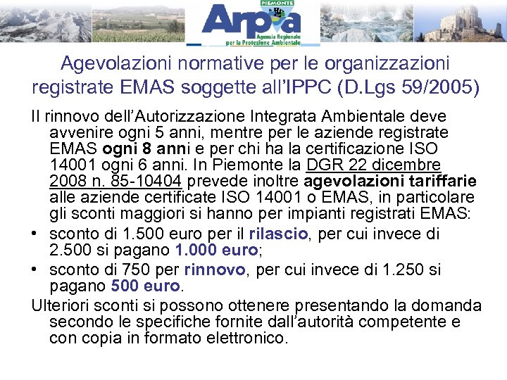 Agevolazioni normative per le organizzazioni registrate EMAS soggette all’IPPC (D. Lgs 59/2005) Il rinnovo