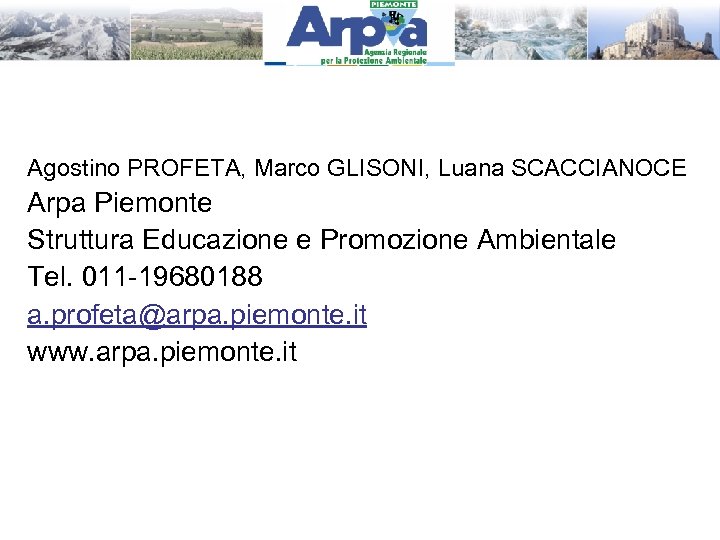 Agostino PROFETA, Marco GLISONI, Luana SCACCIANOCE Arpa Piemonte Struttura Educazione e Promozione Ambientale Tel.