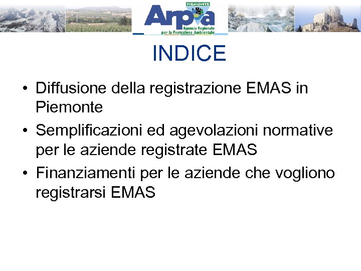 INDICE • Diffusione della registrazione EMAS in Piemonte • Semplificazioni ed agevolazioni normative per