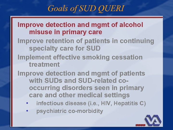 Goals of SUD QUERI Improve detection and mgmt of alcohol misuse in primary care
