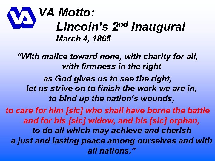 VA Motto: Lincoln’s 2 nd Inaugural March 4, 1865 “With malice toward none, with