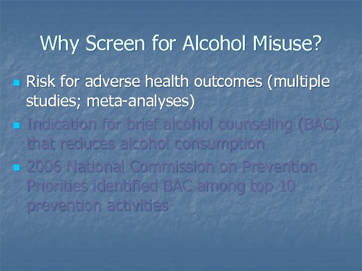 Why Screen for Alcohol Misuse? n n n Risk for adverse health outcomes (multiple