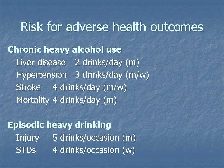 Risk for adverse health outcomes Chronic heavy alcohol use Liver disease 2 drinks/day (m)