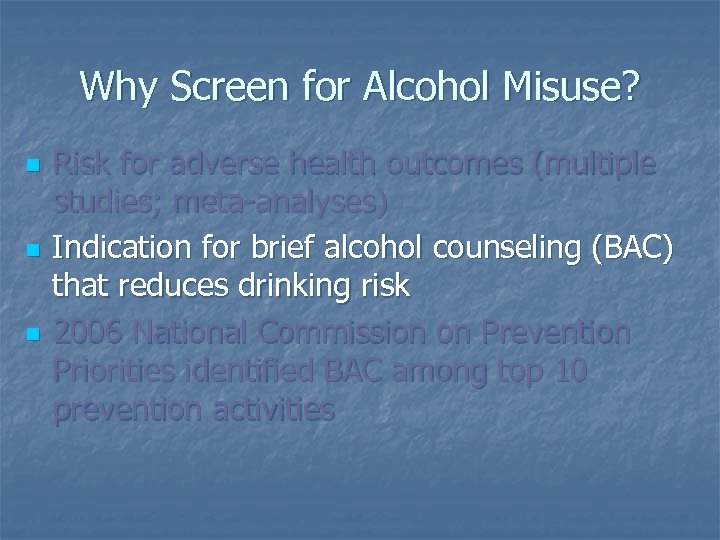 Why Screen for Alcohol Misuse? n n n Risk for adverse health outcomes (multiple