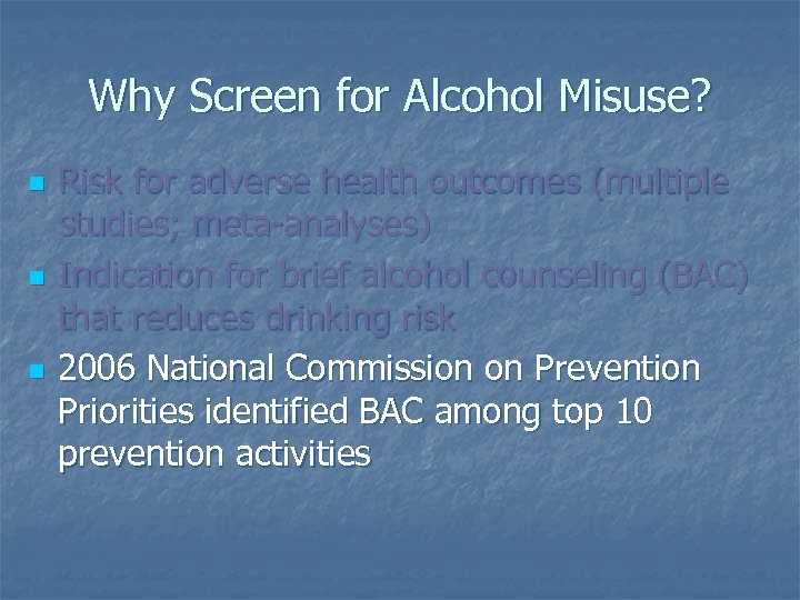 Why Screen for Alcohol Misuse? n n n Risk for adverse health outcomes (multiple