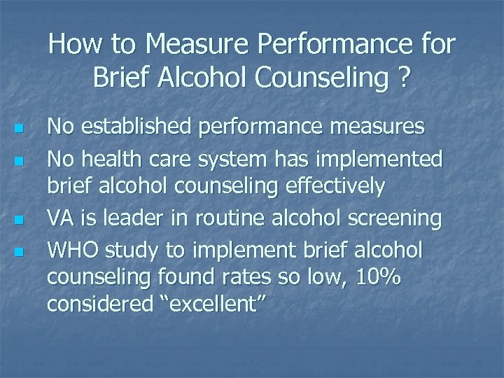 How to Measure Performance for Brief Alcohol Counseling ? n n No established performance