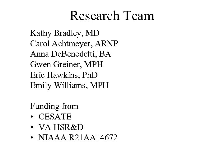 Research Team Kathy Bradley, MD Carol Achtmeyer, ARNP Anna De. Benedetti, BA Gwen Greiner,