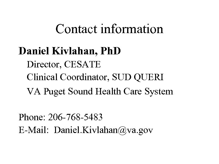 Contact information Daniel Kivlahan, Ph. D Director, CESATE Clinical Coordinator, SUD QUERI VA Puget