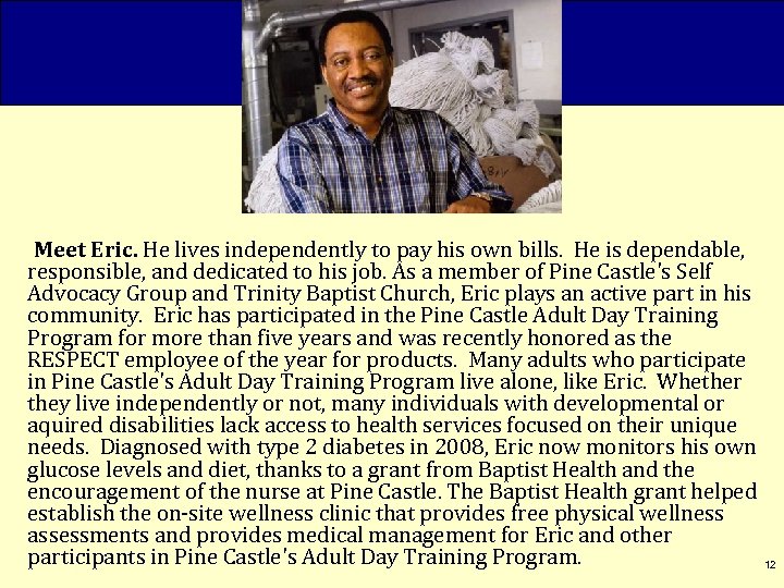 Meet Eric. He lives independently to pay his own bills. He is dependable, responsible,