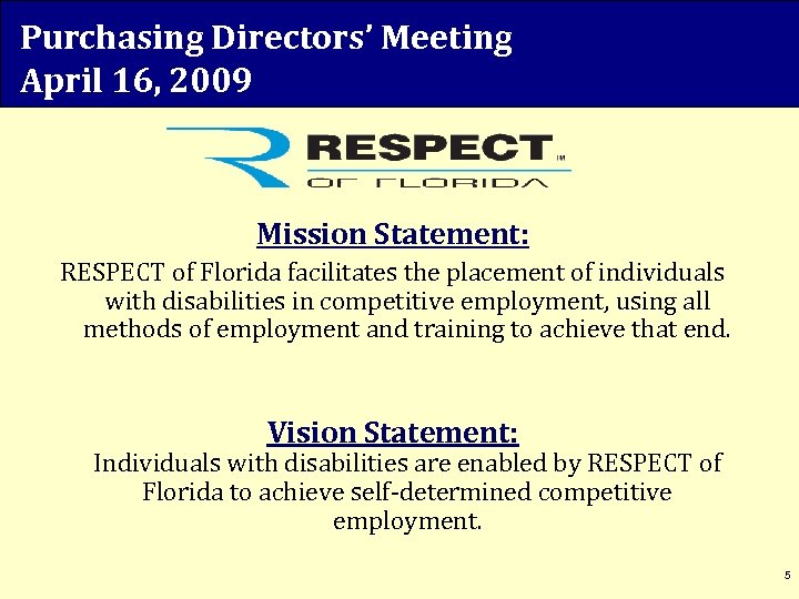 Purchasing Directors’ Meeting April 16, 2009 Mission Statement: RESPECT of Florida facilitates the placement