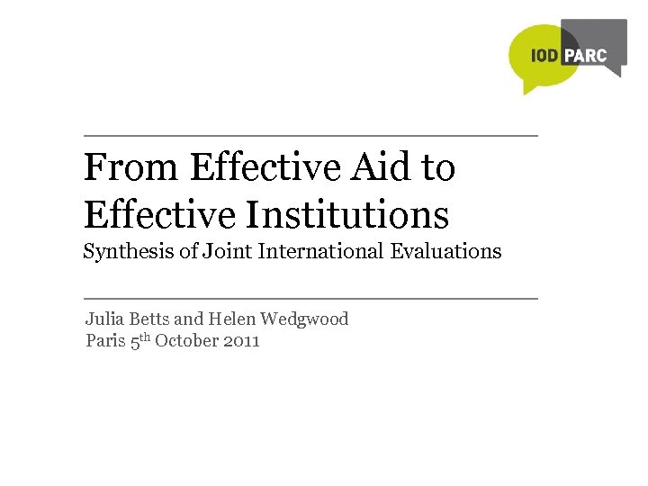 From Effective Aid to Effective Institutions Synthesis of Joint International Evaluations Julia Betts and