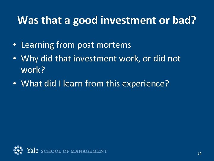 Was that a good investment or bad? • Learning from post mortems • Why