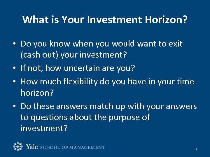 What is Your Investment Horizon? • Do you know when you would want to