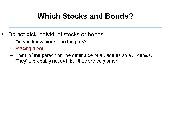 Which Stocks and Bonds? • Do not pick individual stocks or bonds – Do
