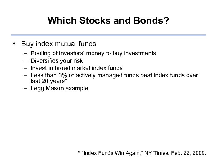 Which Stocks and Bonds? • Buy index mutual funds – – Pooling of investors’
