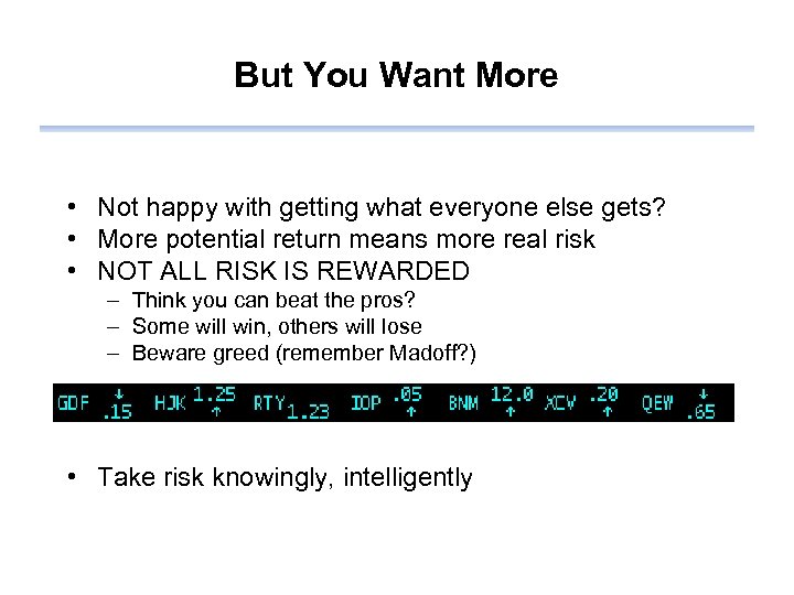 But You Want More • Not happy with getting what everyone else gets? •