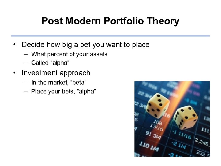 Post Modern Portfolio Theory • Decide how big a bet you want to place