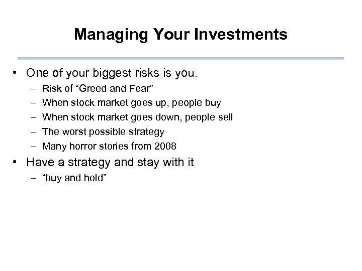 Managing Your Investments • One of your biggest risks is you. – – –