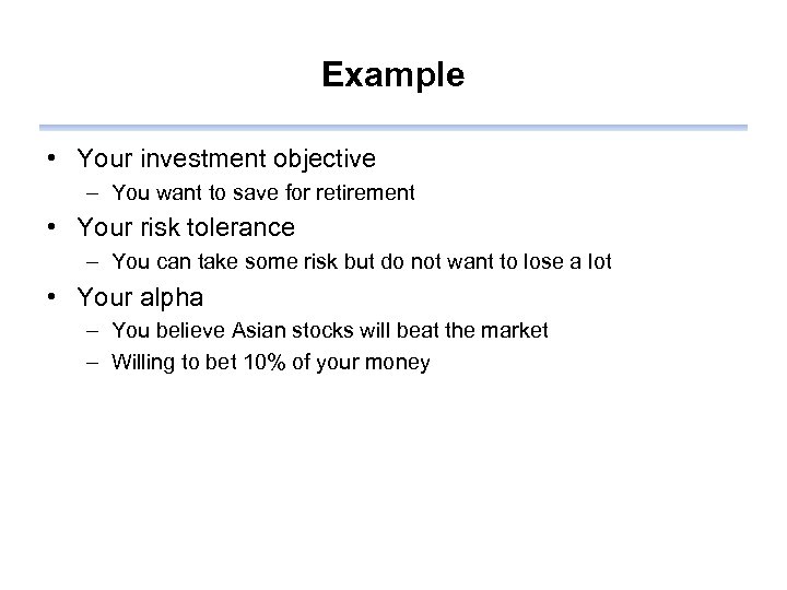 Example • Your investment objective – You want to save for retirement • Your