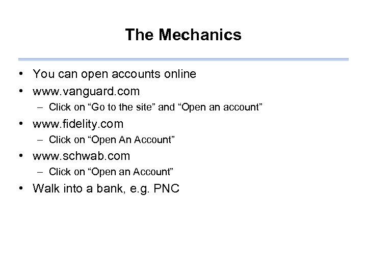 The Mechanics • You can open accounts online • www. vanguard. com – Click