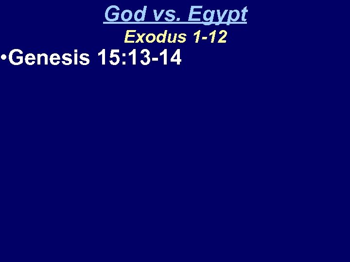 God vs. Egypt Exodus 1 -12 • Genesis 15: 13 -14 