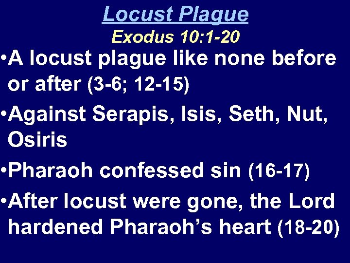 Locust Plague Exodus 10: 1 -20 • A locust plague like none before or