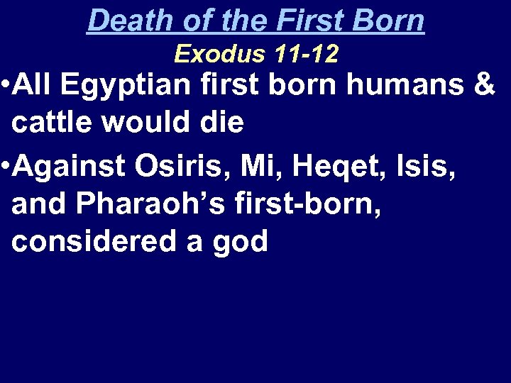 Death of the First Born Exodus 11 -12 • All Egyptian first born humans