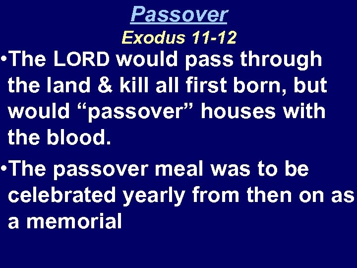 Passover Exodus 11 -12 • The LORD would pass through the land & kill