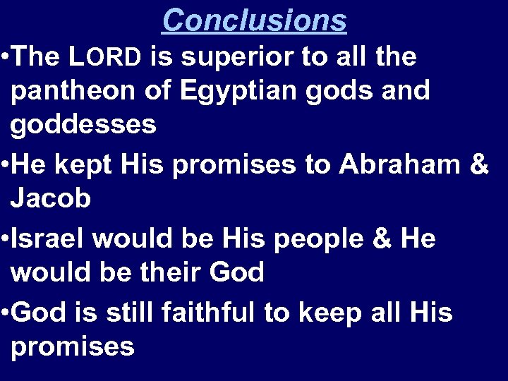 Conclusions • The LORD is superior to all the pantheon of Egyptian gods and