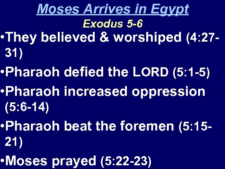 Moses Arrives in Egypt Exodus 5 -6 • They believed & worshiped (4: 2731)