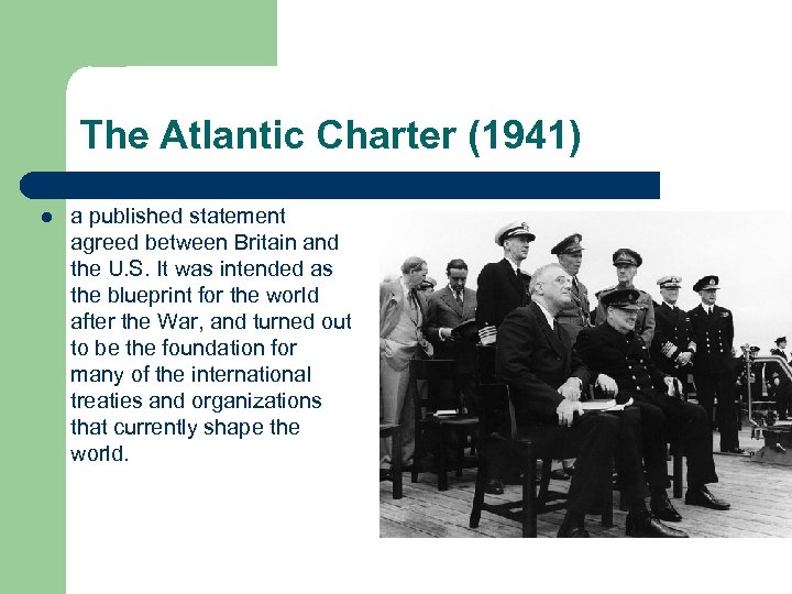 The Atlantic Charter (1941) l a published statement agreed between Britain and the U.