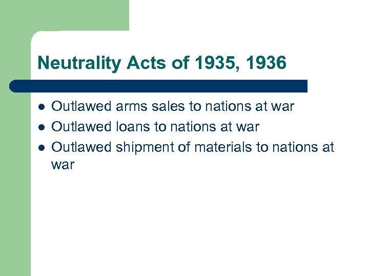 Neutrality Acts of 1935, 1936 l l l Outlawed arms sales to nations at