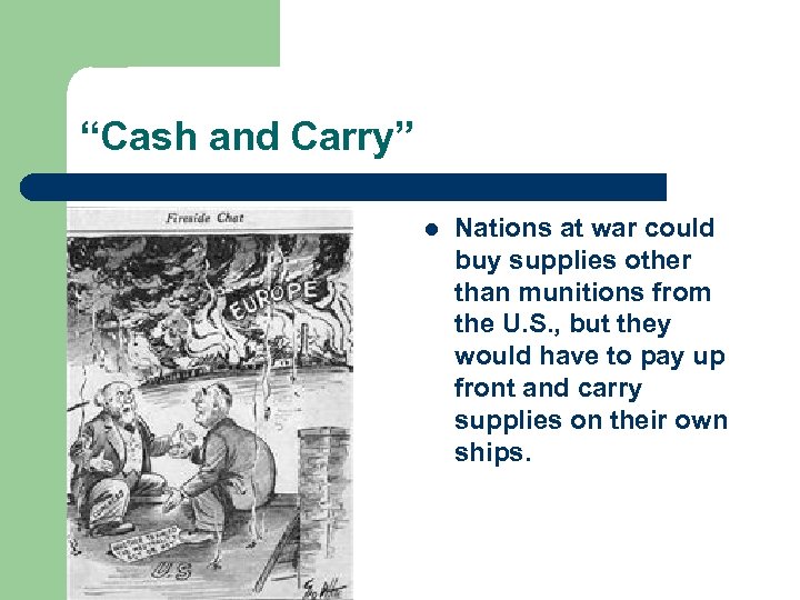 “Cash and Carry” l Nations at war could buy supplies other than munitions from