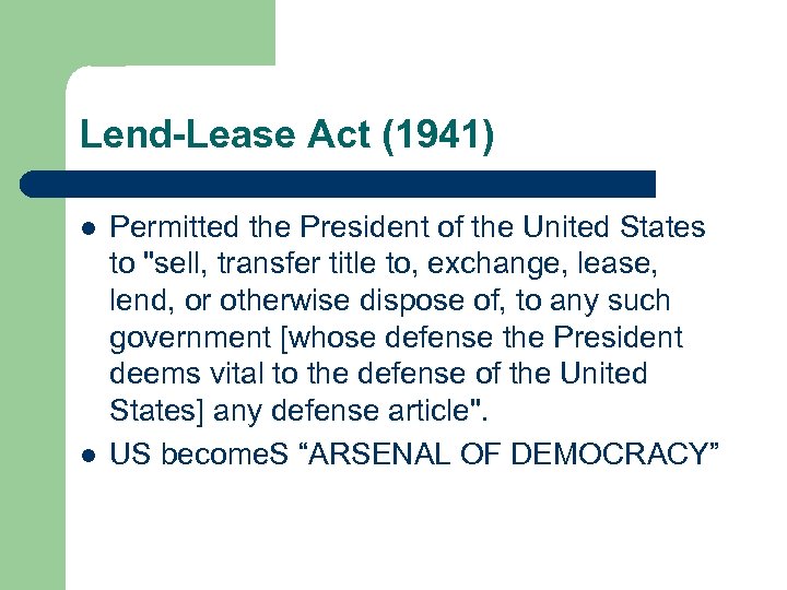 Lend-Lease Act (1941) l l Permitted the President of the United States to 