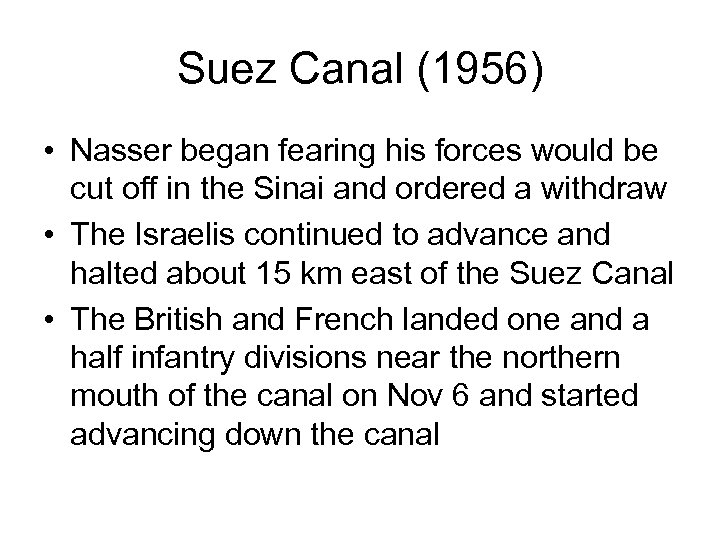 Suez Canal (1956) • Nasser began fearing his forces would be cut off in