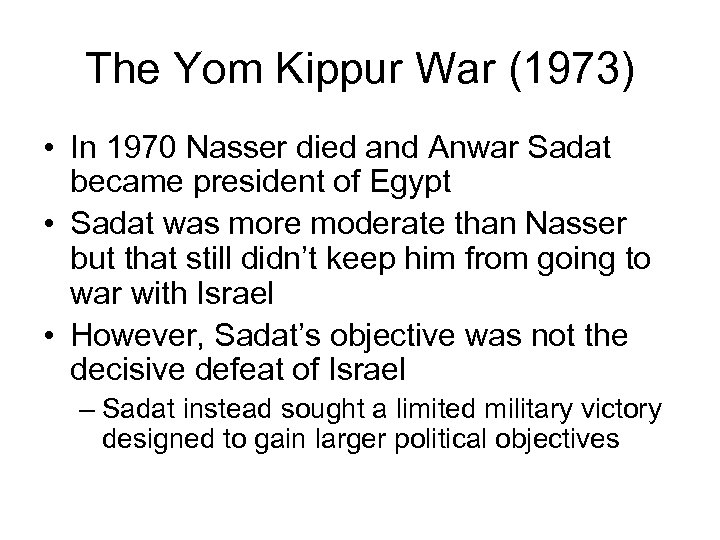 The Yom Kippur War (1973) • In 1970 Nasser died and Anwar Sadat became