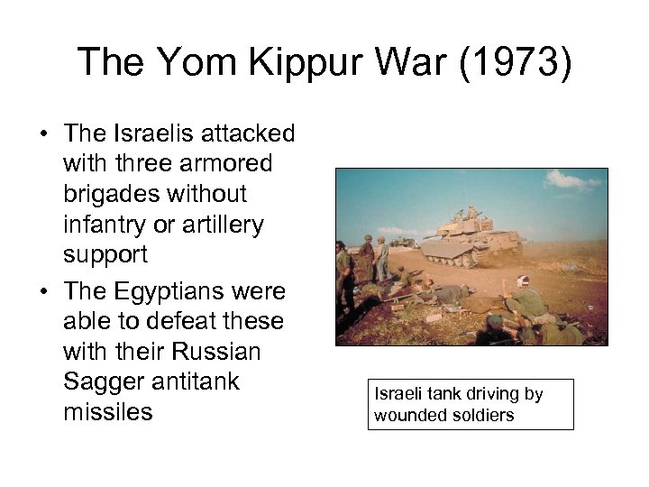 The Yom Kippur War (1973) • The Israelis attacked with three armored brigades without