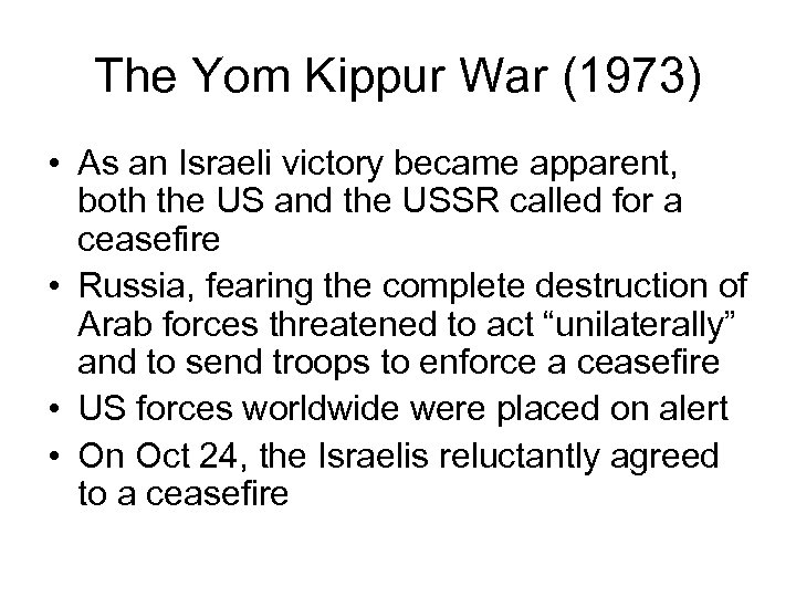 The Yom Kippur War (1973) • As an Israeli victory became apparent, both the