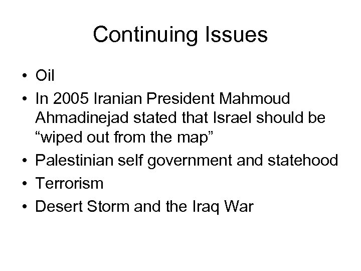 Continuing Issues • Oil • In 2005 Iranian President Mahmoud Ahmadinejad stated that Israel