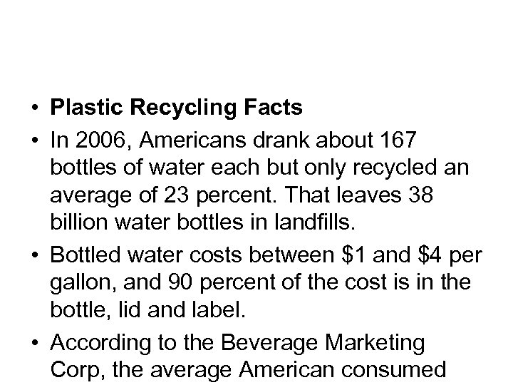  • Plastic Recycling Facts • In 2006, Americans drank about 167 bottles of