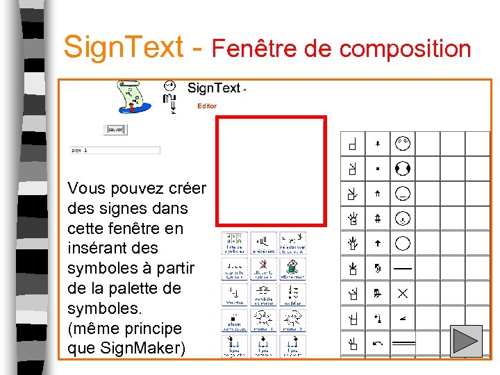Sign. Text - Fenêtre de composition Vous pouvez créer des signes dans cette fenêtre