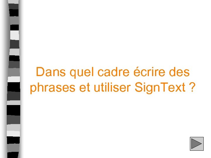 Dans quel cadre écrire des phrases et utiliser Sign. Text ? 
